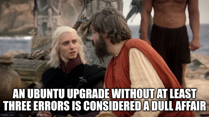 An Ubuntu upgrade without at least three errors is considered a dull affair.